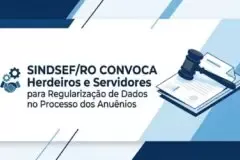 Sindsef/RO convoca herdeiros e servidores para regularização de dados no processo dos Anuênios