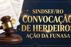Sindsef/RO convoca herdeiros de servidores da Funasa para habilitação em ação judicial de progressão funcional