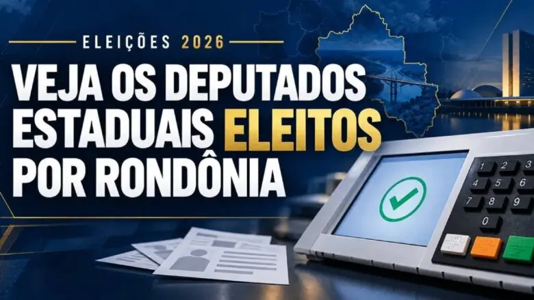 Veja os Deputados Estaduais eleitos em Rondônia nas eleições de 2026